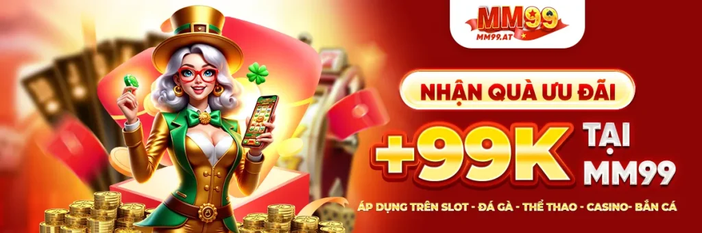 MM99 | Cổng Game Đổi Thưởng uy tín TOP #1 Châu Á - Link mượt