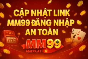 cập nhật link mm99 đăng nhập an toàn